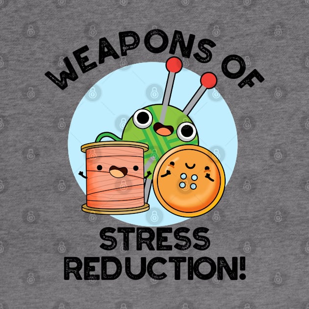 Weapons Of Stress Reduction Funny Knitting Pun by punnybone